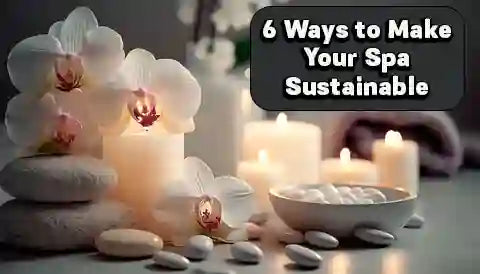 6 Ways to Make Your Spa Sustainable