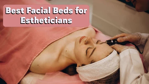 Best Facial Beds for Estheticians