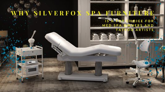 Why Silverfox Spa Furniture and Equipment is a Top Choice for Med Spa Owners and Tattoo Artists