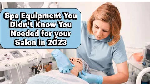 Spa Equipment You Didn't Know You Needed for your Salon in 2023