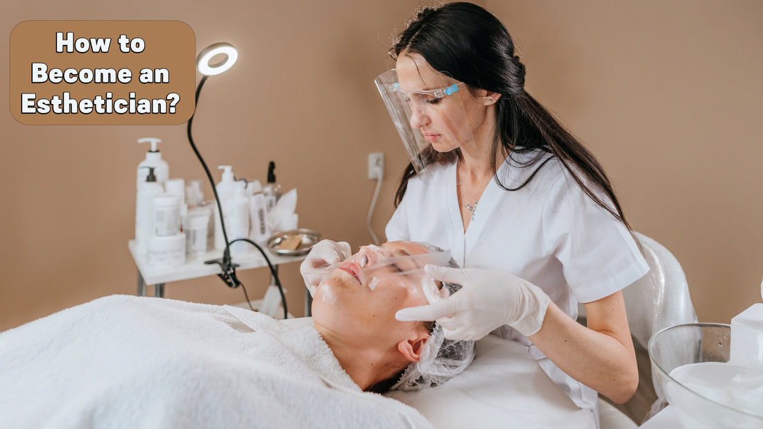 How to Become an Esthetician?