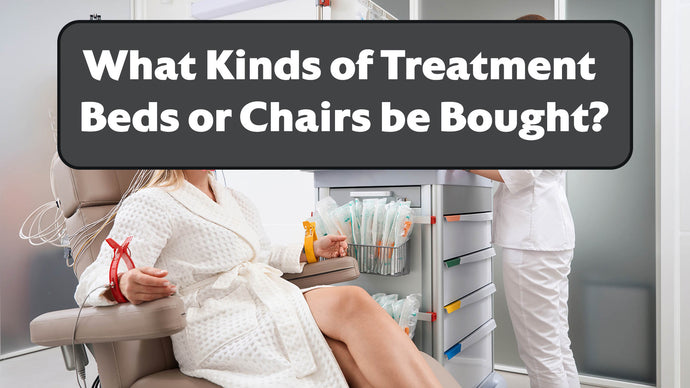 What Kinds of Treatment Beds or Chairs can be Bought?