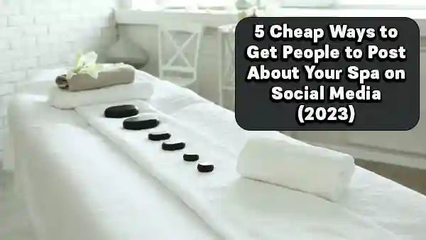 5 Cheap Ways to Get People to Post About Your Spa on Social Media (202 ...