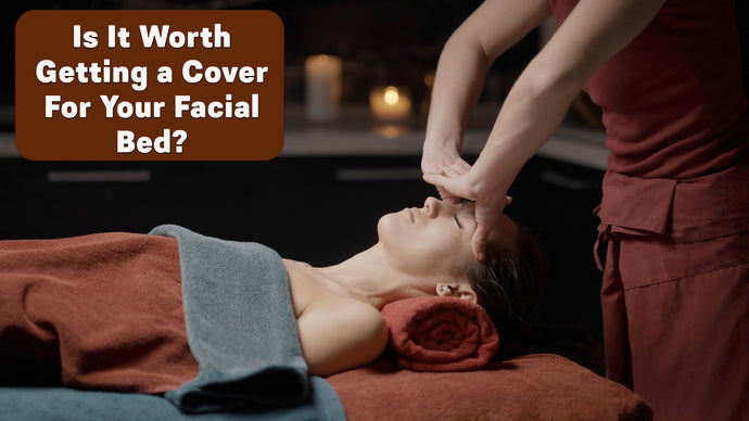 Is It Worth Getting a Cover For Your Facial Bed?